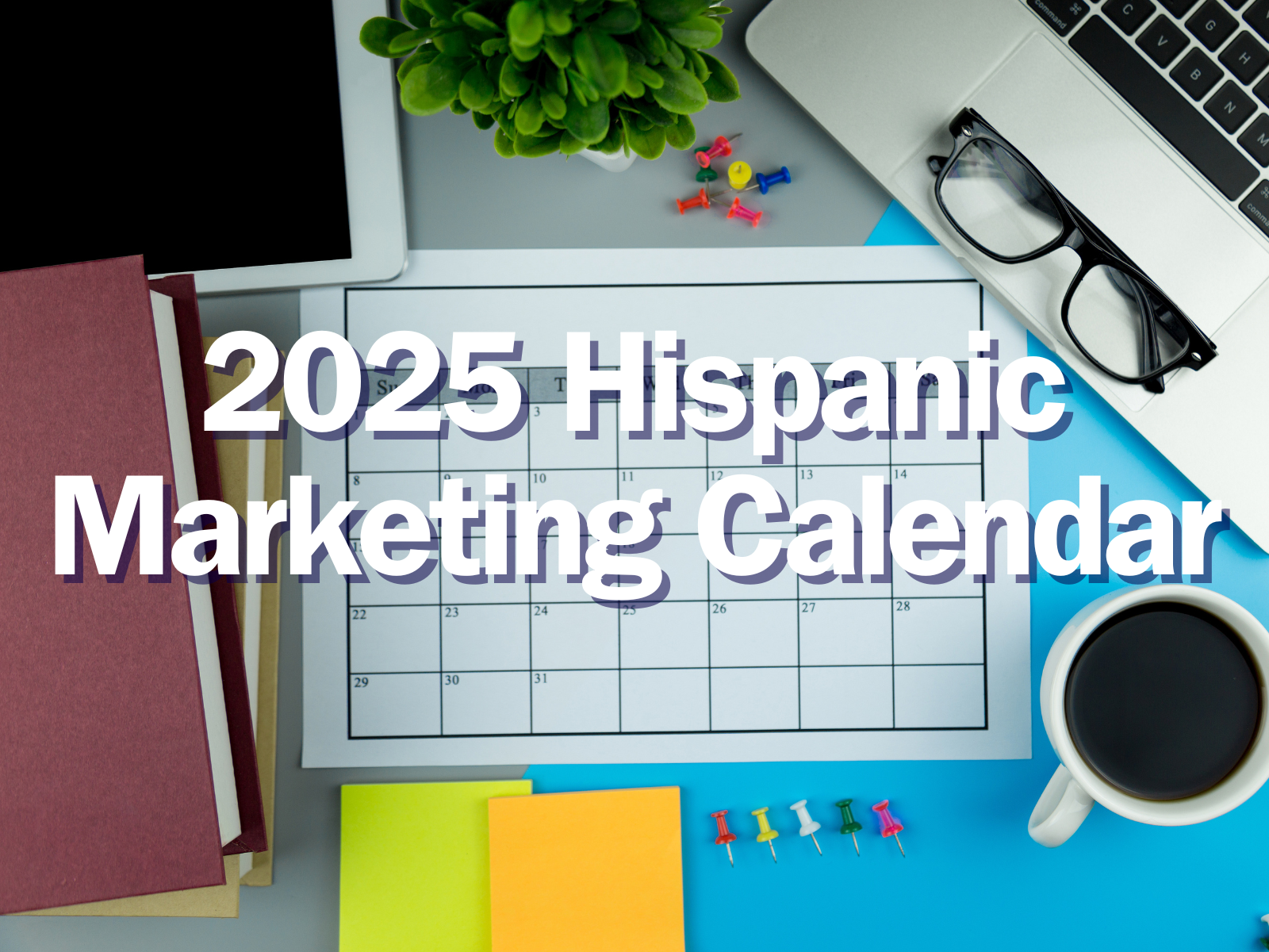 2025 Hispanic Marketing Calendar by LunaSol Media